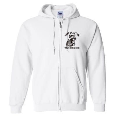 Hang On Let Me Overthink This Funny Racoon Full Zip Hoodie