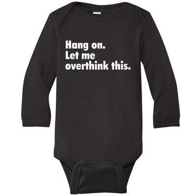 Hang On Let Me Overthink This Baby Long Sleeve Bodysuit