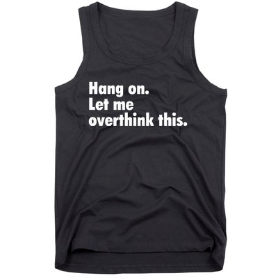 Hang On Let Me Overthink This Tank Top