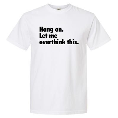 Hang On Let Me Overthink This Garment-Dyed Heavyweight T-Shirt