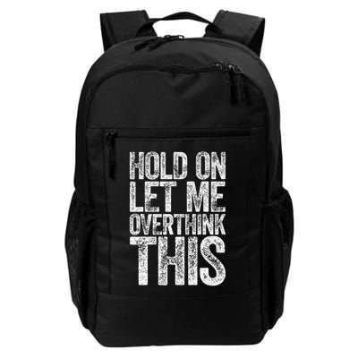 Hold On Let Me Overthink This Overthinking Daily Commute Backpack