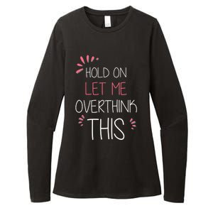 Hold On Let Me Overthink This Funny Presents Cute Gift Womens CVC Long Sleeve Shirt