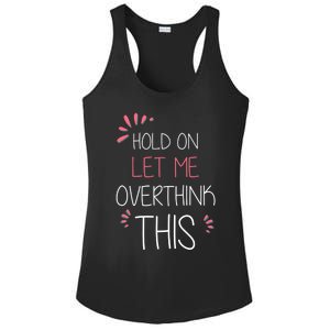 Hold On Let Me Overthink This Funny Presents Cute Gift Ladies PosiCharge Competitor Racerback Tank