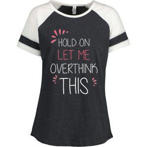 Hold On Let Me Overthink This Funny Presents Cute Gift Enza Ladies Jersey Colorblock Tee