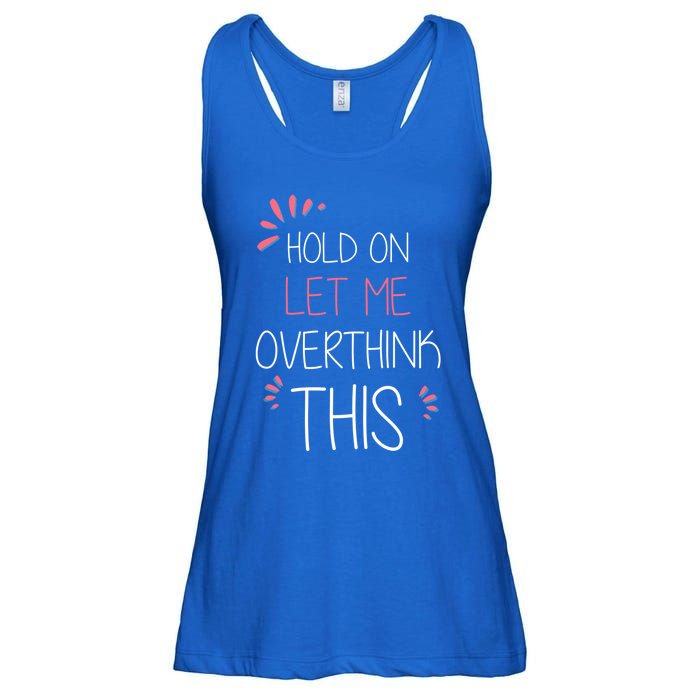 Hold On Let Me Overthink This Funny Presents Cute Gift Ladies Essential Flowy Tank