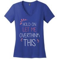 Hold On Let Me Overthink This Funny Presents Cute Gift Women's V-Neck T-Shirt