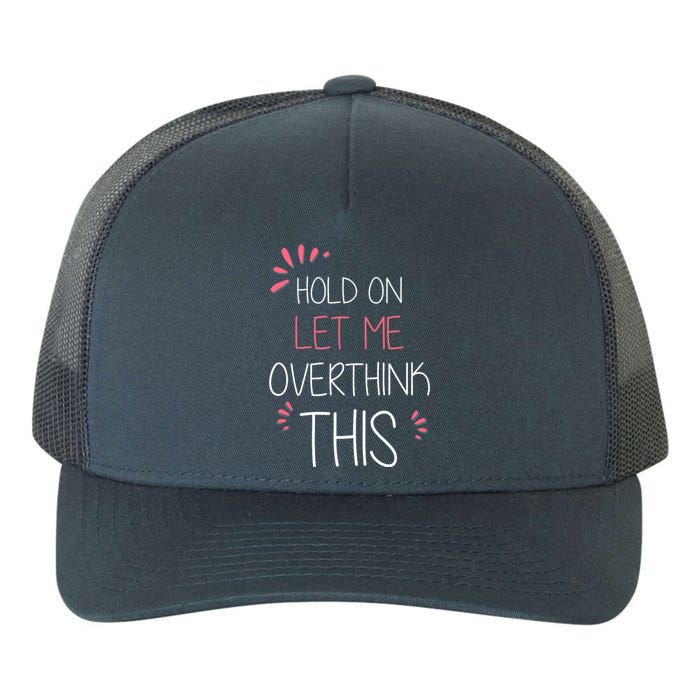 Hold on Let Me Overthink This Funny Presents Yupoong Adult 5-Panel Trucker Hat