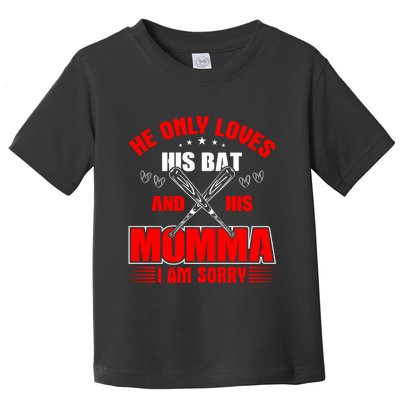 He Only Loves His Bat And His Momma I Am Sorry Funny Baseball Toddler T-Shirt