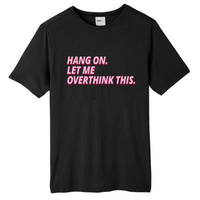 Hang On Let Me Overthink This Tall Fusion ChromaSoft Performance T-Shirt