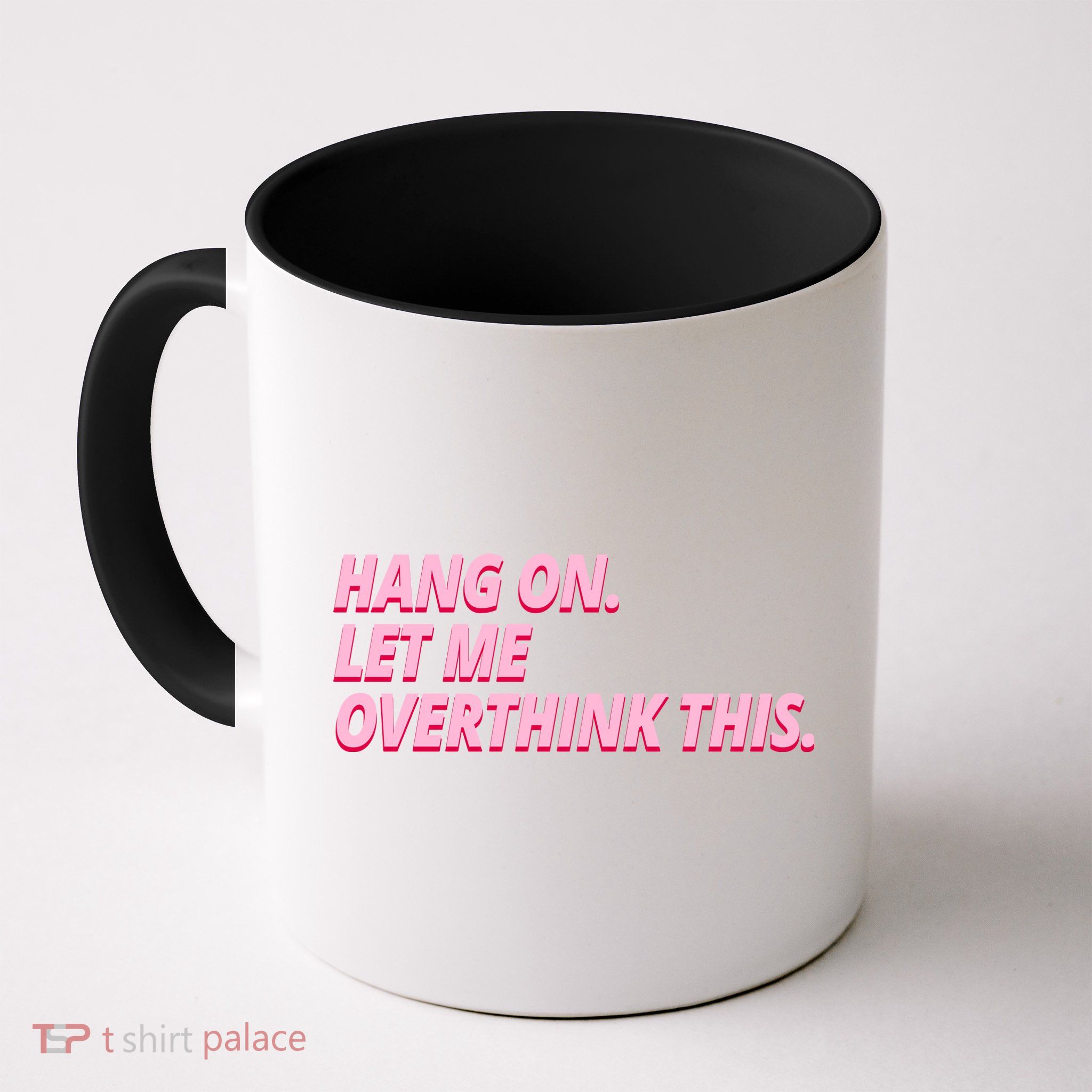 Hang On Let Me Overthink This Mug