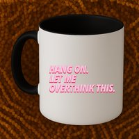 Hang On Let Me Overthink This Mug