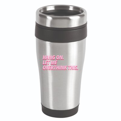 Hang On Let Me Overthink This 16oz Travel Tumbler