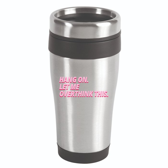 Hang On Let Me Overthink This 16oz Travel Tumbler