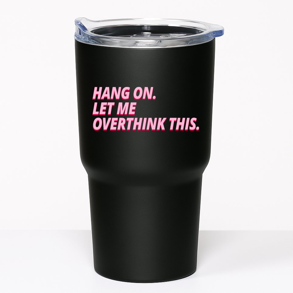 Hang On Let Me Overthink This Tumbler