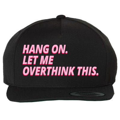 Hang On Let Me Overthink This Wool Snapback Cap