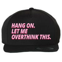 Hang On Let Me Overthink This Wool Snapback Cap