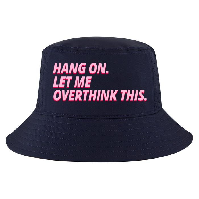 Hang On Let Me Overthink This Cool Comfort Performance Bucket Hat