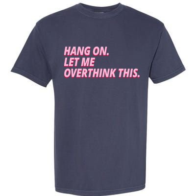 Hang On Let Me Overthink This Garment-Dyed Heavyweight T-Shirt