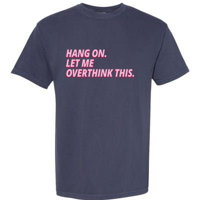 Hang On Let Me Overthink This Garment-Dyed Heavyweight T-Shirt