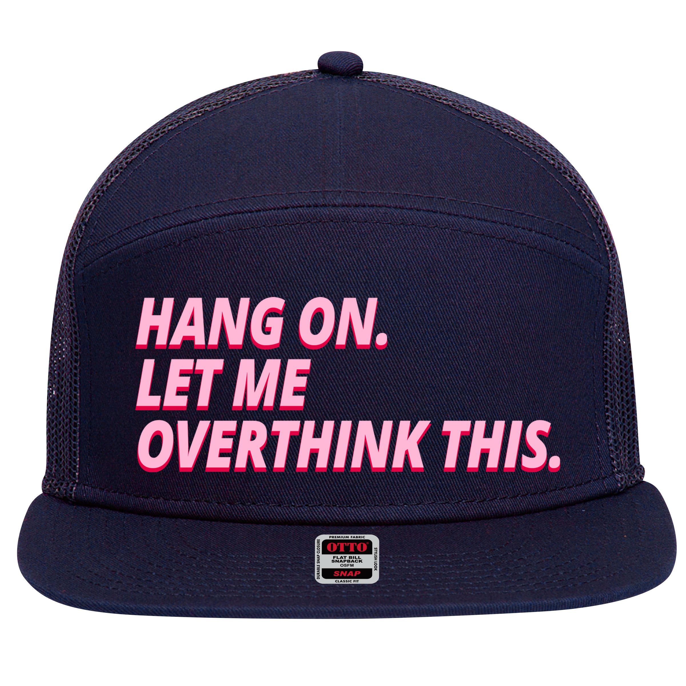 Hang On Let Me Overthink This 7 Panel Mesh Trucker Snapback Hat