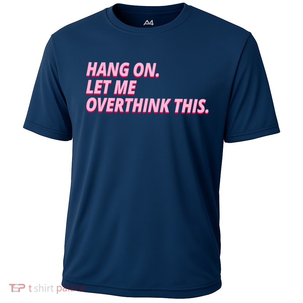 Hang On Let Me Overthink This Performance Shirt