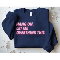 Hang On Let Me Overthink This Sweatshirt