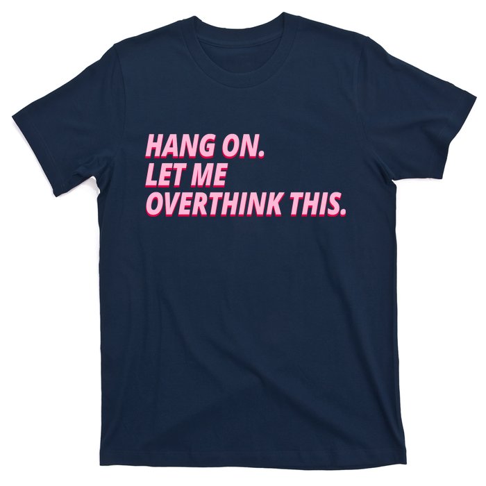 Hang On Let Me Overthink This T-Shirt