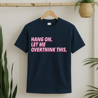 Hang On Let Me Overthink This T-Shirt