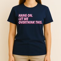 Hang On Let Me Overthink This T-Shirt