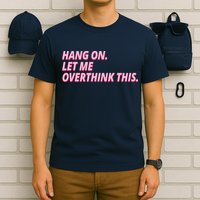 Hang On Let Me Overthink This T-Shirt