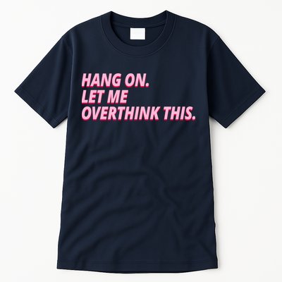 Hang On Let Me Overthink This Tall T-Shirt