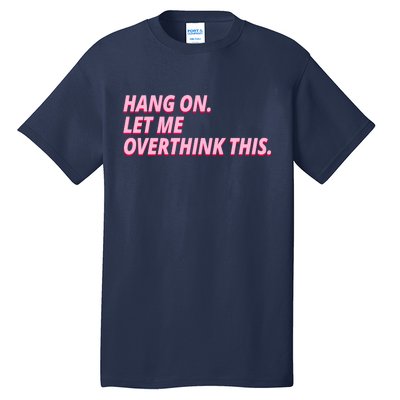 Hang On Let Me Overthink This Tall T-Shirt