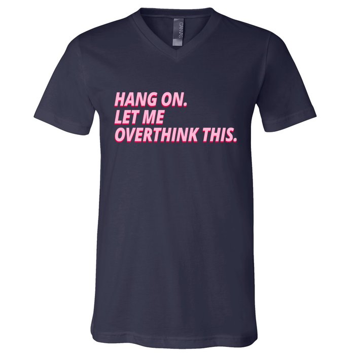 Hang On Let Me Overthink This V-Neck T-Shirt