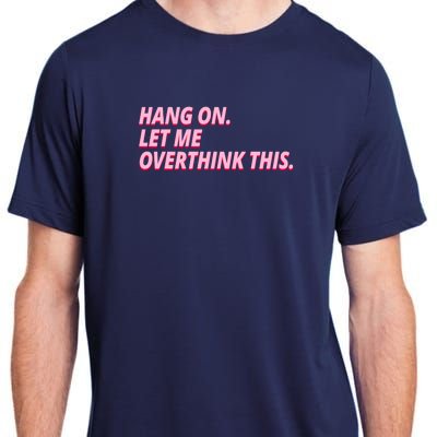 Hang On Let Me Overthink This Adult ChromaSoft Performance T-Shirt