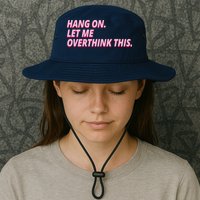 Hang On Let Me Overthink This Bucket Hat