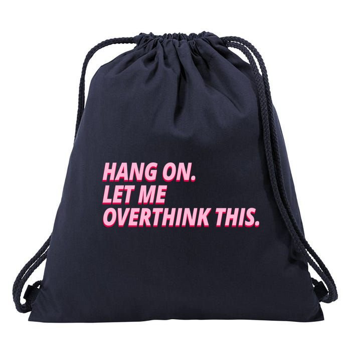Hang On Let Me Overthink This Drawstring Bag