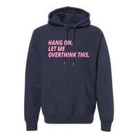 Hang On Let Me Overthink This Premium Hoodie