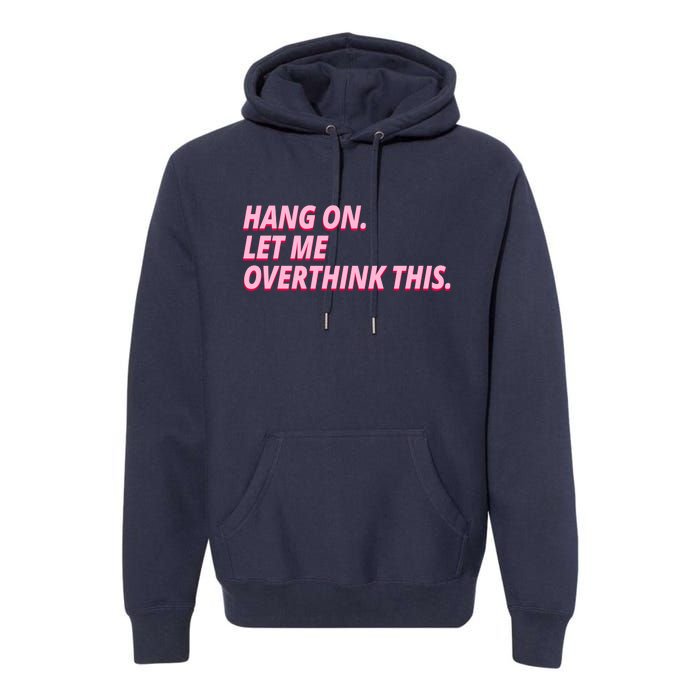 Hang On Let Me Overthink This Premium Hoodie