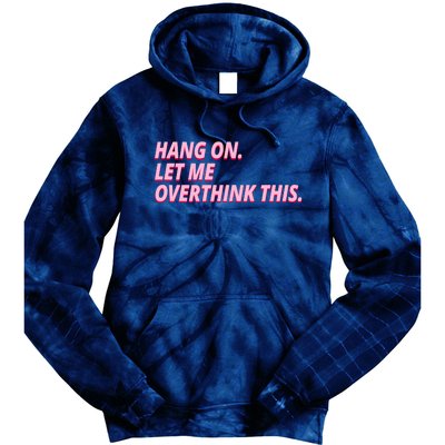 Hang On Let Me Overthink This Tie Dye Hoodie