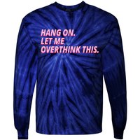 Hang On Let Me Overthink This Tie-Dye Long Sleeve Shirt