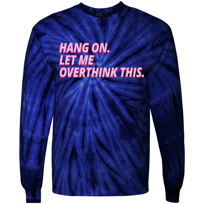 Hang On Let Me Overthink This Tie-Dye Long Sleeve Shirt