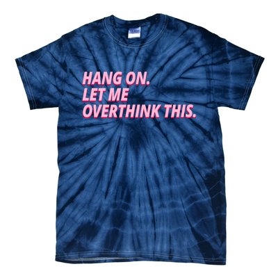 Hang On Let Me Overthink This Tie-Dye T-Shirt