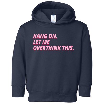 Hang On Let Me Overthink This Toddler Hoodie