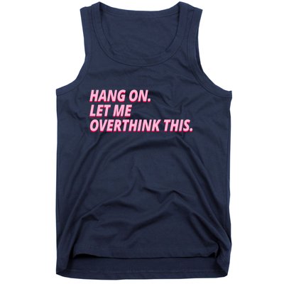 Hang On Let Me Overthink This Tank Top