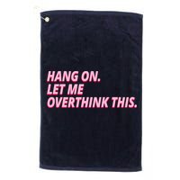 Hang On Let Me Overthink This Golf Towel