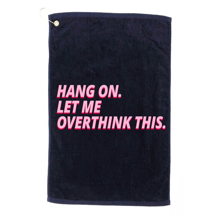 Hang On Let Me Overthink This Golf Towel
