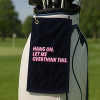 Hang On Let Me Overthink This Golf Towel
