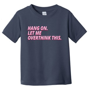 Hang On Let Me Overthink This Toddler T-Shirt