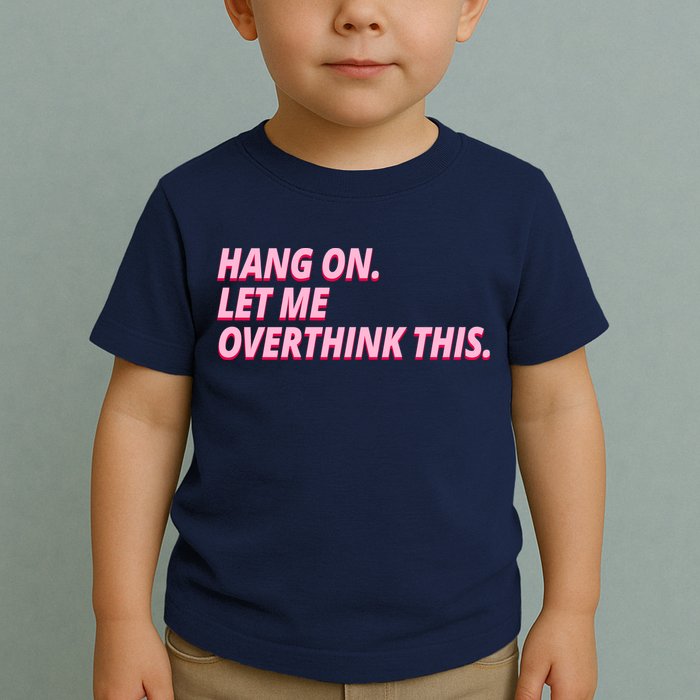 Hang On Let Me Overthink This Toddler T-Shirt