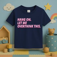 Hang On Let Me Overthink This Toddler T-Shirt